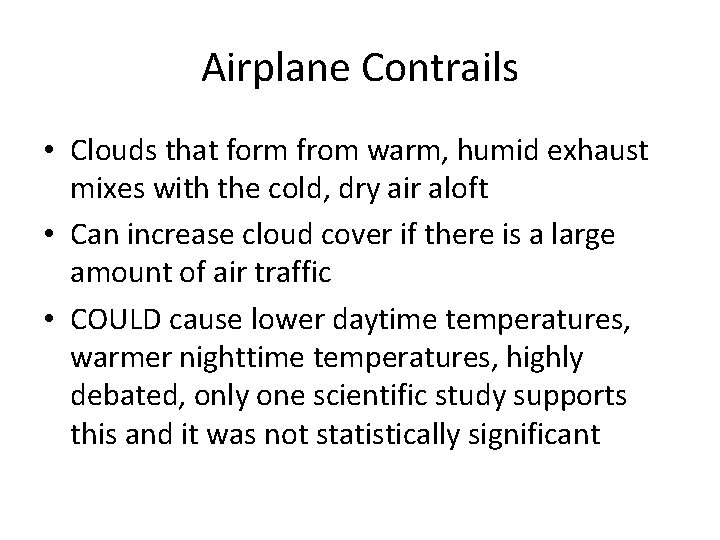 Airplane Contrails • Clouds that form from warm, humid exhaust mixes with the cold,