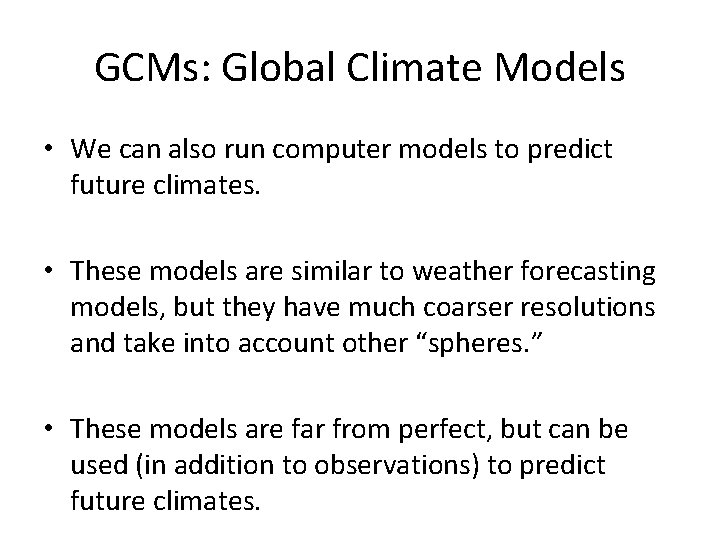 GCMs: Global Climate Models • We can also run computer models to predict future