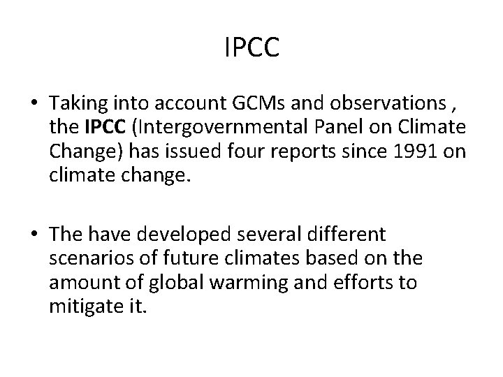 IPCC • Taking into account GCMs and observations , the IPCC (Intergovernmental Panel on