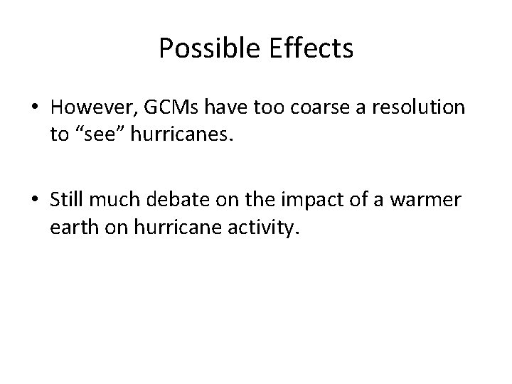 Possible Effects • However, GCMs have too coarse a resolution to “see” hurricanes. •