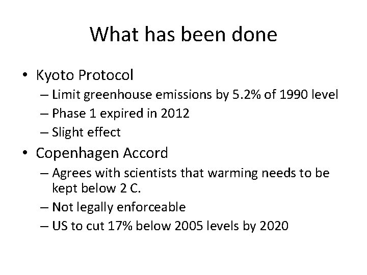 What has been done • Kyoto Protocol – Limit greenhouse emissions by 5. 2%