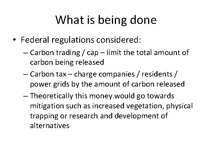 What is being done • Federal regulations considered: – Carbon trading / cap –