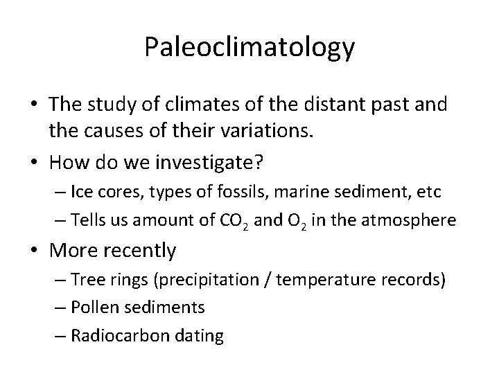 Paleoclimatology • The study of climates of the distant past and the causes of