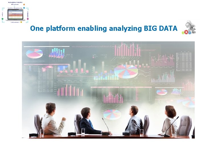 One platform enabling analyzing BIG DATA One platform enabling analyzing BIG DATA