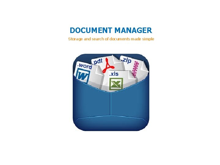 DOCUMENT MANAGER Storage and search of documents made simple DOCUMENT MANAGER Storage and search of documents made simple