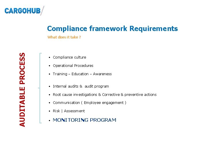 Compliance framework Requirements AUDITABLE PROCESS What does it take ? • Compliance culture • Compliance framework Requirements AUDITABLE PROCESS What does it take ? • Compliance culture •
