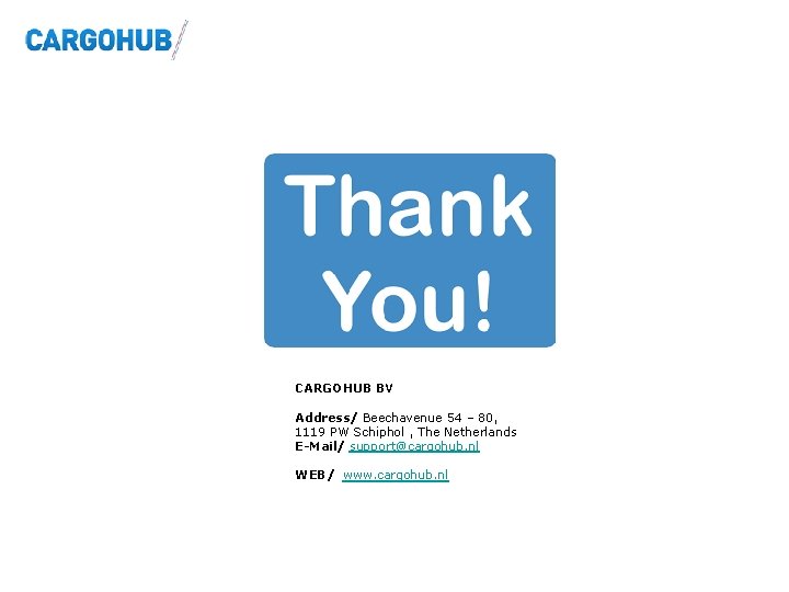 CARGOHUB BV Address/ Beechavenue 54 – 80, 1119 PW Schiphol , The Netherlands E-Mail/ CARGOHUB BV Address/ Beechavenue 54 – 80, 1119 PW Schiphol , The Netherlands E-Mail/