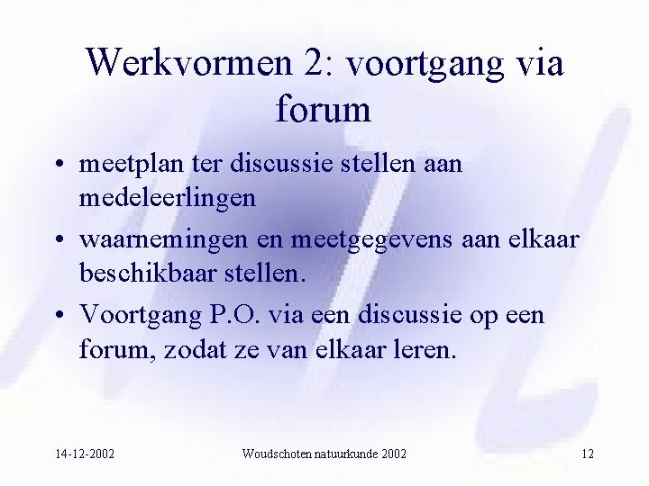 Werkvormen 2: voortgang via forum • meetplan ter discussie stellen aan medeleerlingen • waarnemingen