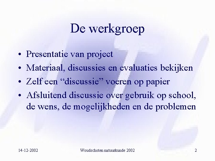 De werkgroep • • Presentatie van project Materiaal, discussies en evaluaties bekijken Zelf een