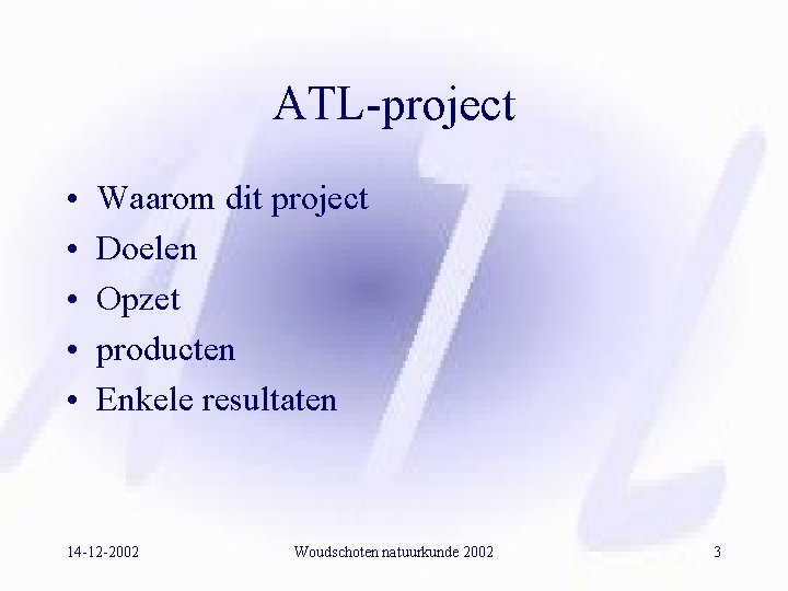 ATL-project • • • Waarom dit project Doelen Opzet producten Enkele resultaten 14 -12