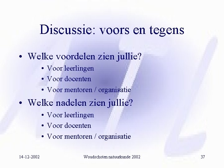 Discussie: voors en tegens • Welke voordelen zien jullie? • Voor leerlingen • Voor