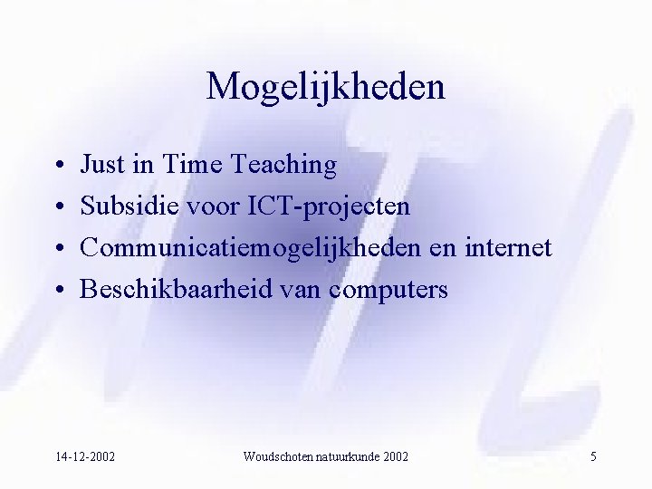 Mogelijkheden • • Just in Time Teaching Subsidie voor ICT-projecten Communicatiemogelijkheden en internet Beschikbaarheid