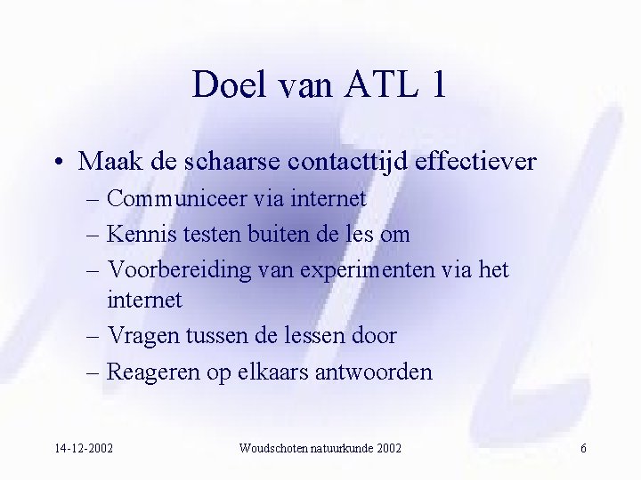 Doel van ATL 1 • Maak de schaarse contacttijd effectiever – Communiceer via internet