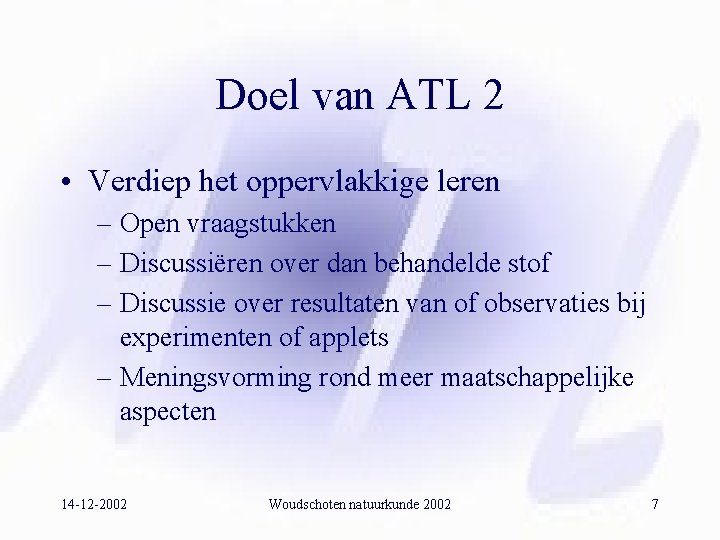 Doel van ATL 2 • Verdiep het oppervlakkige leren – Open vraagstukken – Discussiëren