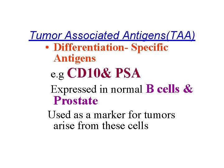 Tumor Associated Antigens(TAA) • Differentiation- Specific Antigens e. g CD 10& PSA Expressed in