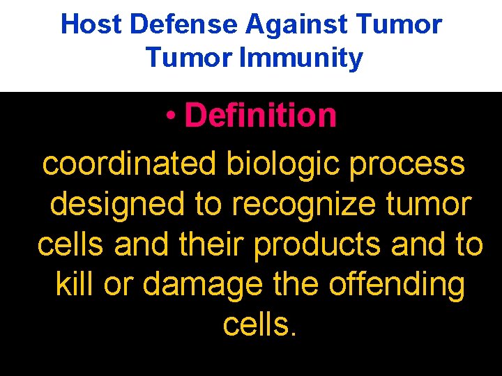 Host Defense Against Tumor Immunity • Definition coordinated biologic process designed to recognize tumor