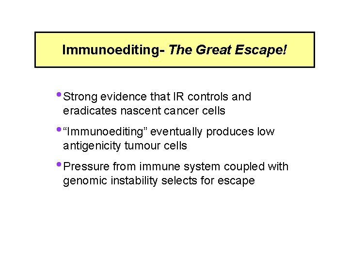 Immunoediting- The Great Escape! • Strong evidence that IR controls and eradicates nascent cancer