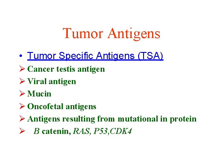 Tumor Antigens • Tumor Specific Antigens (TSA) Ø Cancer testis antigen Ø Viral antigen