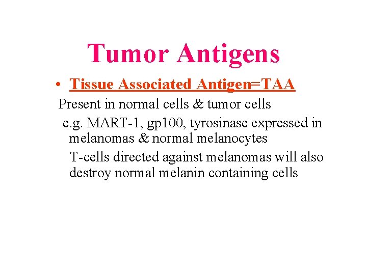 Tumor Antigens • Tissue Associated Antigen=TAA Present in normal cells & tumor cells e.