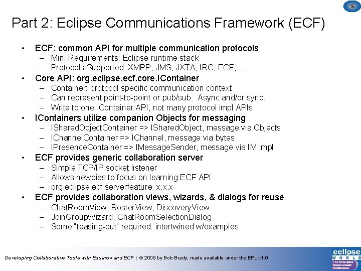 16 Part 2: Eclipse Communications Framework (ECF) • ECF: common API for multiple communication