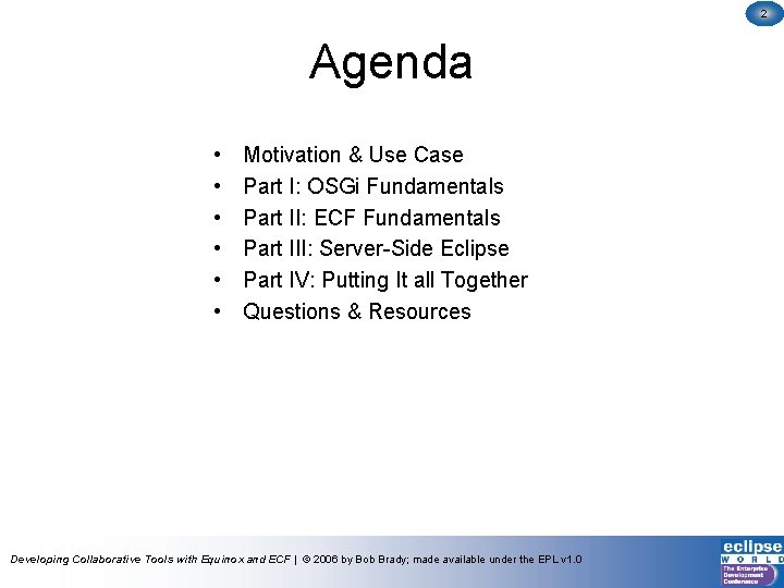 2 Agenda • • • Motivation & Use Case Part I: OSGi Fundamentals Part