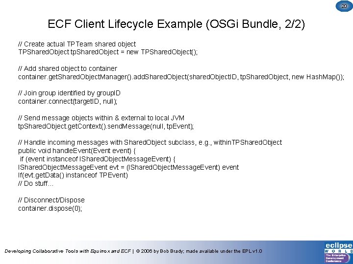 20 ECF Client Lifecycle Example (OSGi Bundle, 2/2) // Create actual TPTeam shared object