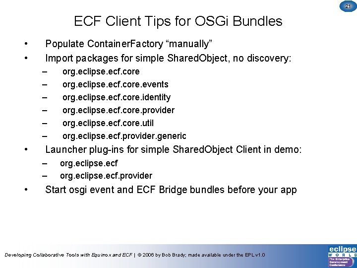 21 ECF Client Tips for OSGi Bundles • • Populate Container. Factory “manually” Import