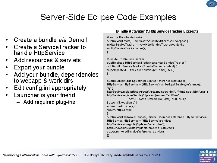27 Server-Side Eclipse Code Examples Bundle Activator & Http. Service. Tracker Excerpts • Create