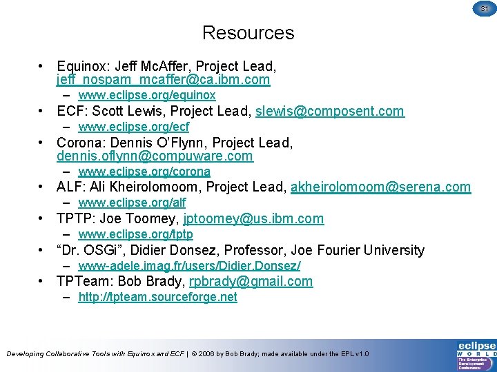 31 Resources • Equinox: Jeff Mc. Affer, Project Lead, jeff_nospam_mcaffer@ca. ibm. com – www.