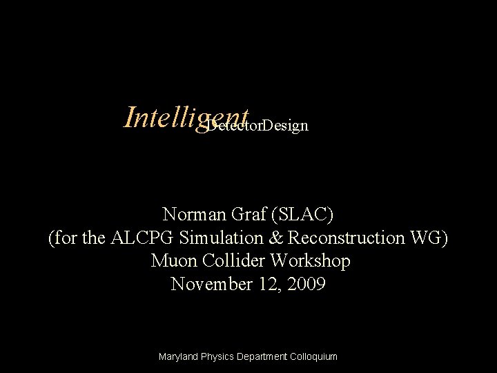 Intelligent Detector. Design Norman Graf (SLAC) (for the ALCPG Simulation & Reconstruction WG) Muon