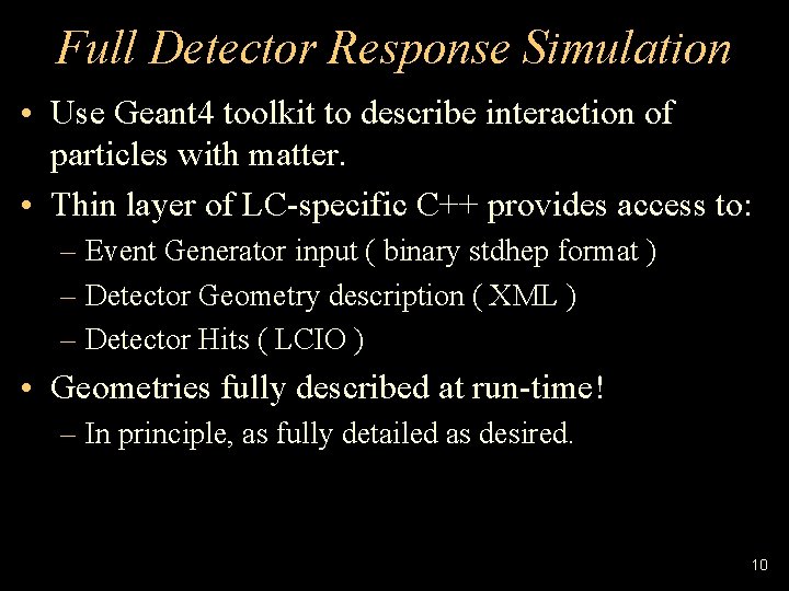Full Detector Response Simulation • Use Geant 4 toolkit to describe interaction of particles