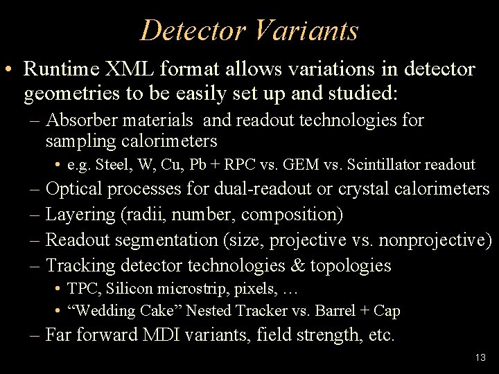 Detector Variants • Runtime XML format allows variations in detector geometries to be easily