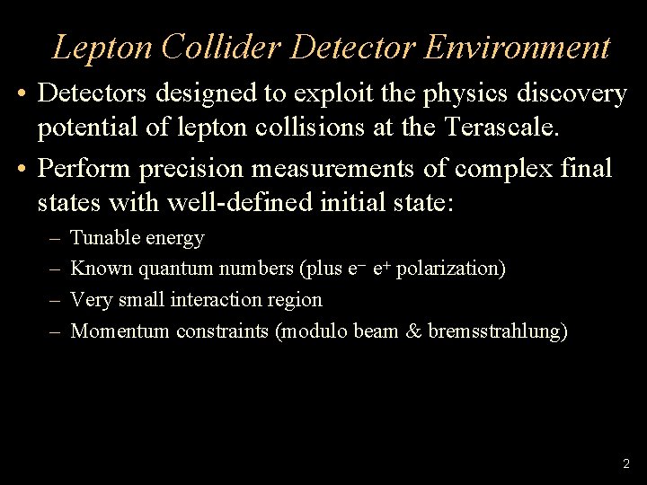 Lepton Collider Detector Environment • Detectors designed to exploit the physics discovery potential of