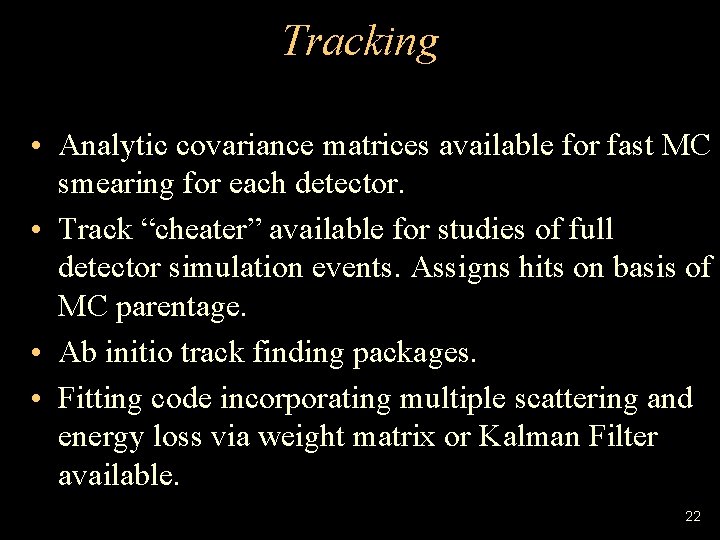 Tracking • Analytic covariance matrices available for fast MC smearing for each detector. •