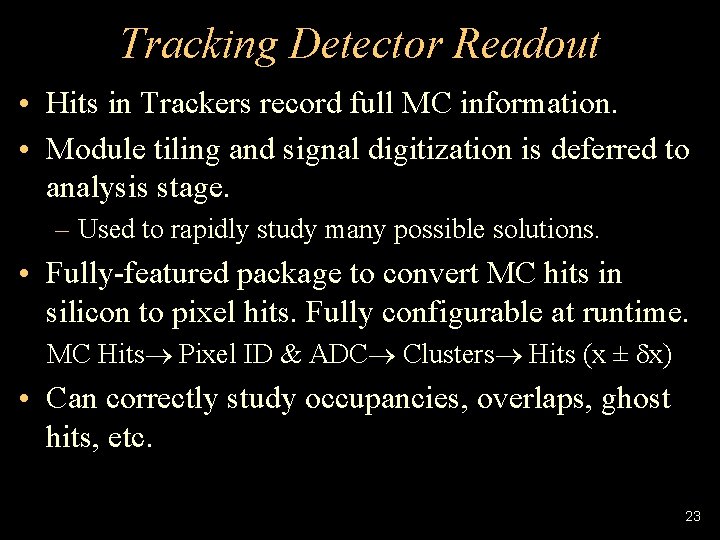 Tracking Detector Readout • Hits in Trackers record full MC information. • Module tiling