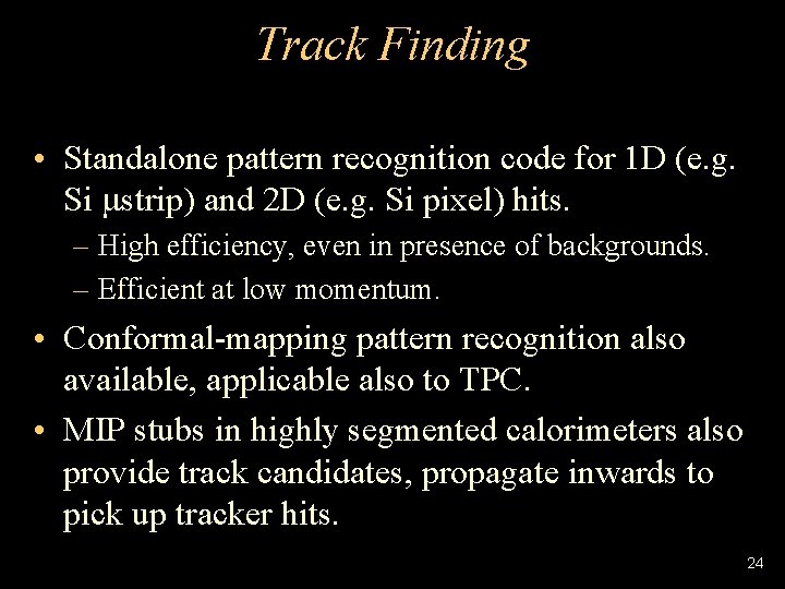 Track Finding • Standalone pattern recognition code for 1 D (e. g. Si strip)