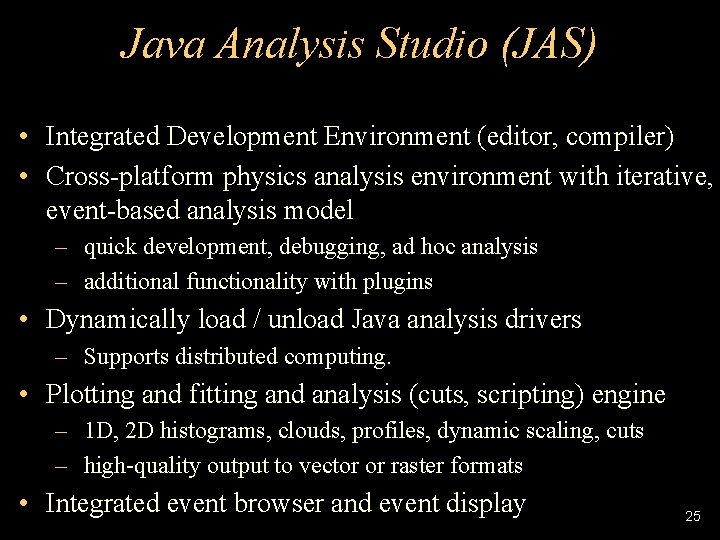 Java Analysis Studio (JAS) • Integrated Development Environment (editor, compiler) • Cross-platform physics analysis