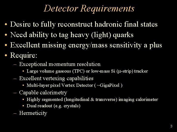 Detector Requirements • • Desire to fully reconstruct hadronic final states Need ability to
