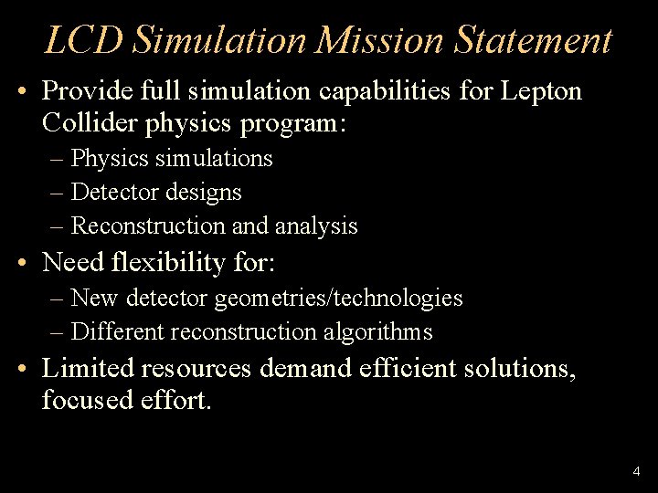 LCD Simulation Mission Statement • Provide full simulation capabilities for Lepton Collider physics program: