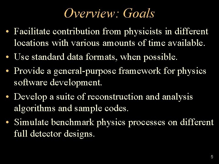 Overview: Goals • Facilitate contribution from physicists in different locations with various amounts of