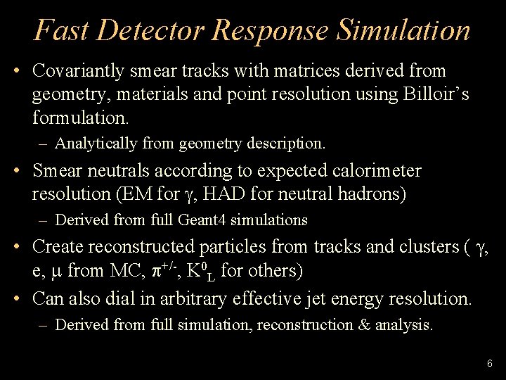 Fast Detector Response Simulation • Covariantly smear tracks with matrices derived from geometry, materials
