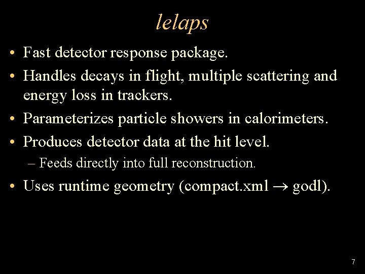 lelaps • Fast detector response package. • Handles decays in flight, multiple scattering and