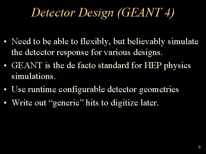 Detector Design (GEANT 4) • Need to be able to flexibly, but believably simulate