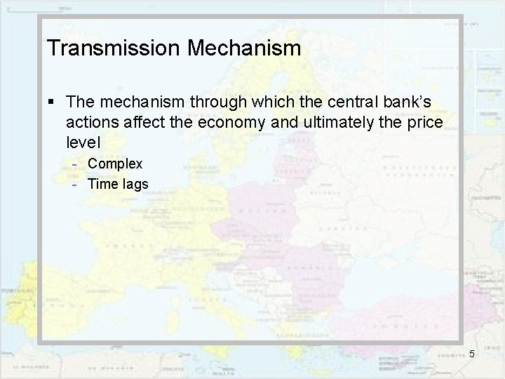 Transmission Mechanism § The mechanism through which the central bank’s actions affect the economy