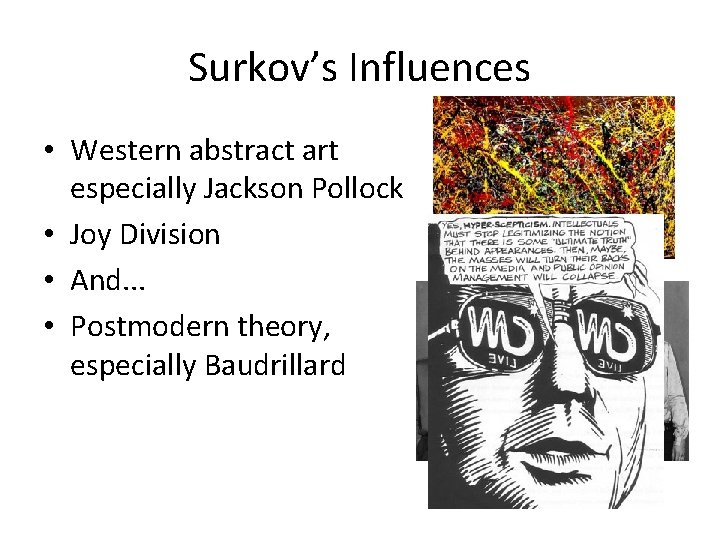 Surkov’s Influences • Western abstract art especially Jackson Pollock • Joy Division • And.