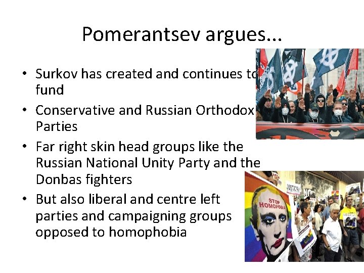 Pomerantsev argues. . . • Surkov has created and continues to fund • Conservative