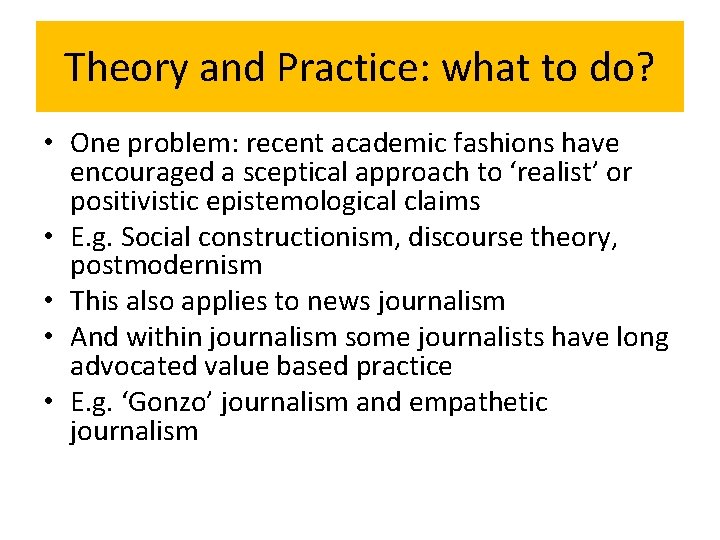 Theory and Practice: what to do? • One problem: recent academic fashions have encouraged