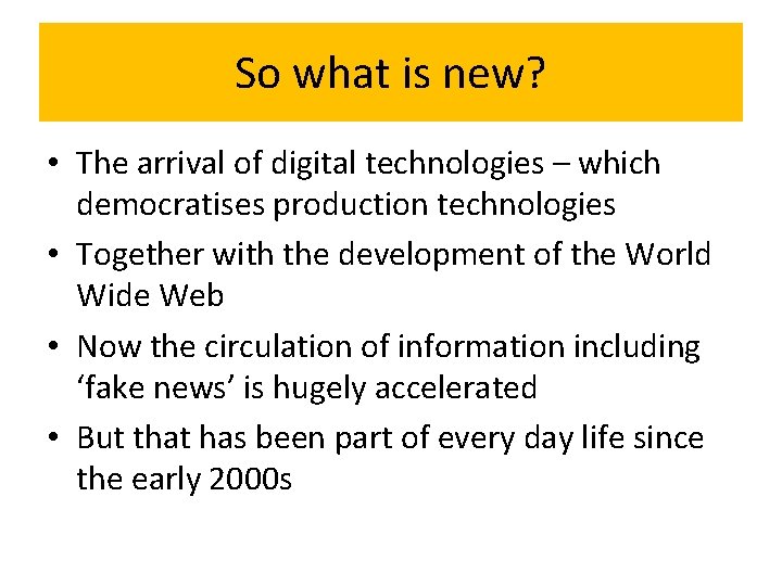 So what is new? • The arrival of digital technologies – which democratises production