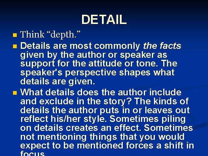 DETAIL Think “depth. ” n Details are most commonly the facts given by the