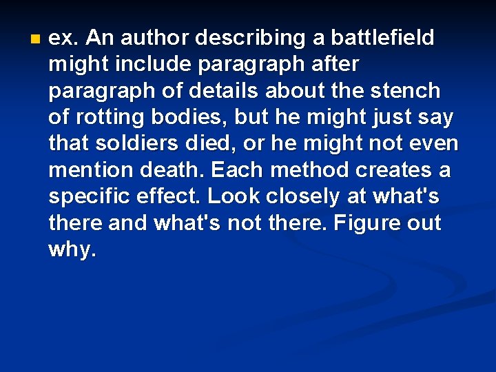 n ex. An author describing a battlefield might include paragraph after paragraph of details